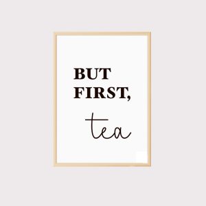 'But first tea' Wall Art UNFRAMED