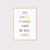 'Do Small Things with Great Love' Wall Art UNFRAMED