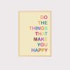 'Do The Things That Make You Happy' Wall Art UNFRAMED