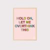 'Hold On Let Me Overthink This' Wall Art UNFRAMED