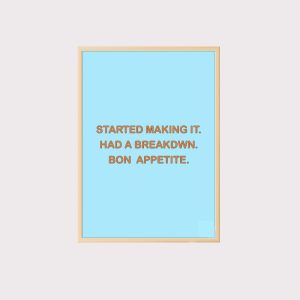 'Started Making It Had A Breakdown Bon Appetit' Wall Art UNFRAMED