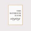 'This Bathroom Is For Singing' Wall Art UNFRAMED