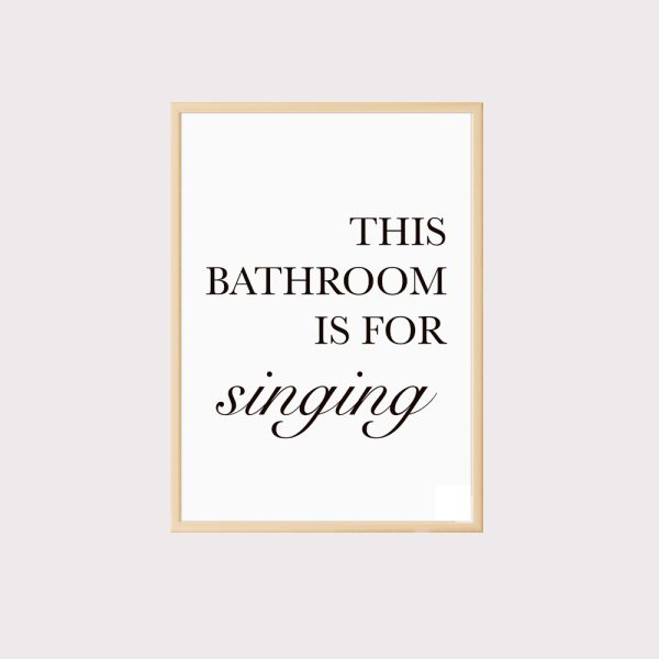 'This Bathroom Is For Singing' Wall Art UNFRAMED