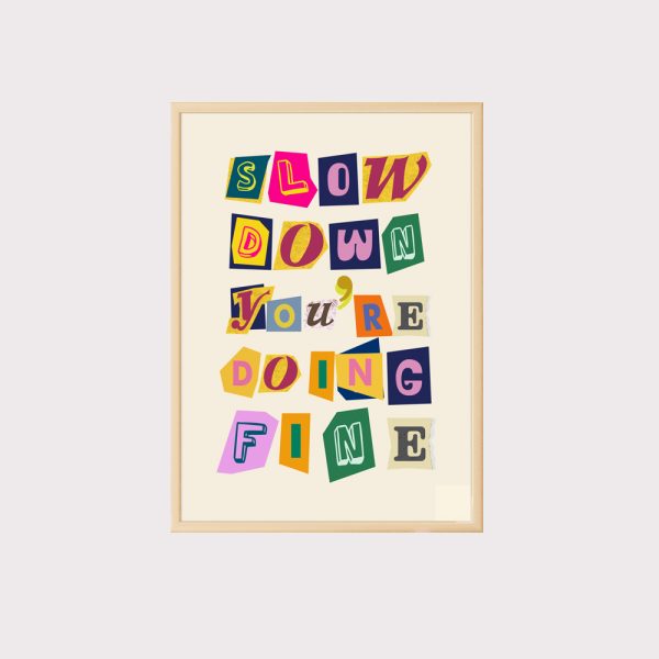 Slow Down You're Doing Fine Wall Prints UNFRAMED